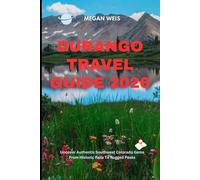 Durango Travel Guide 2026: Uncover Authentic Southwest Colorado Gems From Historic Rails To Rugged Peaks