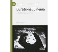 Durational Cinema: A Short History of Long Films (Experimental Film and Artists’ Moving Image)