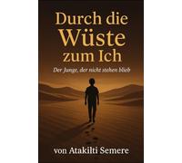 Durch die Wüste zum Ich: Der Junge, der nicht stehen blieb
