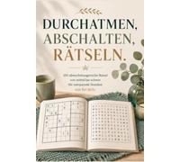 Durchatmen, Abschalten, Rätseln - Das Rätselbuch: 150 Rätsel mit Sudoku, Wortsuche, Logik & Denksport - von mittel bis schwer für deinen kleinen Mental-Reset (Rätseln & Abschalten)