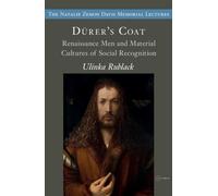 Dürer's Coats: Renaissance Men and Material Cultures of Social Recognition (The Natalie Zemon Davis Annual Lectures Series - CEU Press)