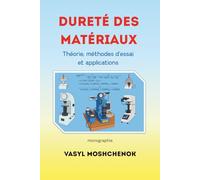 Dureté des matériaux: Théorie, méthodes d'essai et applications