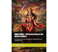 DURGA ORACLE : 108 Sacred Forms of the Warrior Goddess: An Oracle Book of Fierce Compassion, Shadow Work, and Invincible Power (The Hindu Deity Oracle: 108 Sacred Forms)