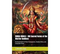 DURGA ORACLE : 108 Sacred Forms of the Warrior Goddess: An Oracle Book of Fierce Compassion, Shadow Work, and Invincible Power (The Hindu Deity Oracle: 108 Sacred Forms)