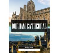 Durham Cathedral: A Stunning Coffee Table Picture Book - For Travelers & History Lovers