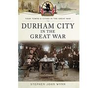 Durham City in the Great War (Your Towns & Cities in the Great War)