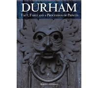 Durham: Fact, Fable and a Procession of Princes