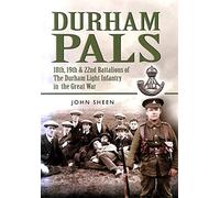 Durham Pals: 18th, 19th and 22nd Battalions of the Durham Light Infantry in the Great War