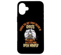 During the Day I Don’t Believe in Ghosts, Funny Open Minded Case for iPhone 16 Plus