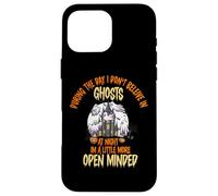 During the Day I Don’t Believe in Ghosts, Funny Open Minded Case for iPhone 16 Pro Max