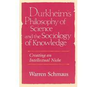 Durkheim′s Philosophy of Science & the Sociology of Knowledge (Paper): Creating an Intellectual Niche (Science and Its Conceptual Foundations series)