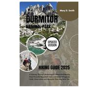 Durmitor National Park Hiking Guide 2025: A Journey Through Montenegro’s Untouched Beauty, from Peaceful Mountain Trails and Quiet Villages to Cold, Clear Lakes and Moments That Stay With You