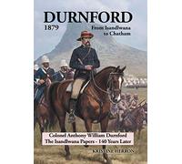 Durnford 1879 from Isandlwana to Chatham: Colonel Anthony William Durnford the Isandlwana Papers - 140 Years Later