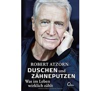 Duschen und ZAhneputzen - Was im Leben wirklic, Atzorn.