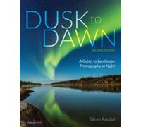 Dusk to Dawn : A Guide to Landscape Photography at Night (2nd Edition)