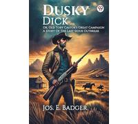 Dusky DickOr, Old Toby Castor's Great Campaign A Story Of The Last Sioux Outbreak (Edition1)