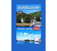 Dusseldorf Travel Guide 2025: Rhine River promenade,North Rhine-Westphalia's capital With Map & Images,Dedication To Art and Culture (Fun Adventure Experience)