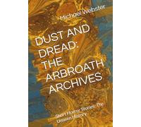 DUST AND DREAD: THE ARBROATH ARCHIVES: Short Horror Stories: The Unseen History (Evelyn Reed)