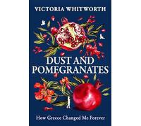 Dust and Pomegranates : How Greece changed me forever