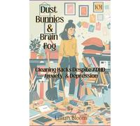 Dust Bunnies & Brain Fog: Cleaning Hacks Despite ADHD, Anxiety, and Depression