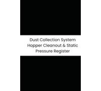 Dust Collection System Hopper Cleanout & Static Pressure Register: 6-Month Tracker for Hopper Levels, Pulse-Jet Cleaning, Magnehelic Gauges, and Fan Vibes
