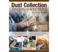 Dust Collection Systems and Solutions for Every Budget : Complete Guide to Protecting Your Lungs and Eyes