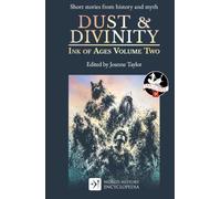Dust & Divinity: Ink of Ages Volume Two: 2 (Ink of Ages by World History Encyclopedia)