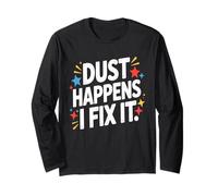 Dust Happens I Fix It Houskeeping Mastery Long Sleeve T-Shirt