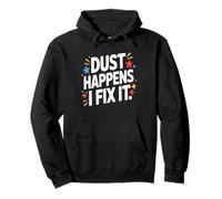 Dust Happens I Fix It Houskeeping Mastery Pullover Hoodie