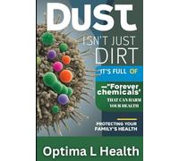 Dust Isn’t Just Dirt-It’s Full of ‘Forever Chemicals’ That Can Harm Your Health
