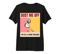 Dust Me Off I'm Still A Damn Treasure Retro Sassy Pinup Maid Premium T-Shirt
