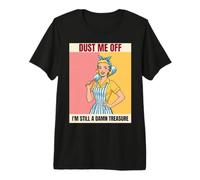 Dust Me Off I'm Still A Damn Treasure Sassy Retro Woman Premium T-Shirt