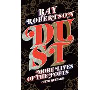 Dust: More Lives of the Poets (with Guitars)