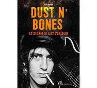 "Dust N'Bones. La storia di Izzy Stradlin"