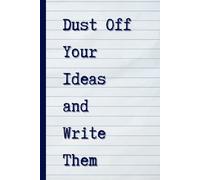 Dust Off Your Ideas and Write Them: Inspirational Notebook Journal, Motivational Journal, Inspirational Gifts Notebooks for Note Taking, Positive Affirmations