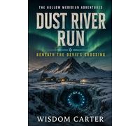 Dust River Run: Beneath the Devil’s Crossing (THE HOLLOW MERIDIAN ADVENTURES)