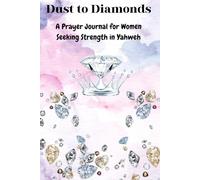 Dust to Diamonds: A Prayer Journal for Women Seeking Strength in Yahweh