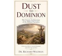 DUST TO DOMINION: The Unseen Architecture of the Biblical Narrative