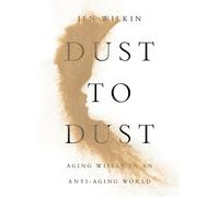Dust to Dust: Aging Wisely in an Anti-Aging World