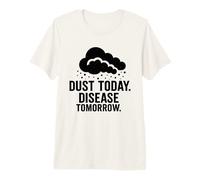 Dust Today, Disease Tomorrow | Respiratory Safety Awareness Premium T-Shirt