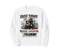 Dust Today, Disease Tomorrow | Respiratory Safety Awareness Sweatshirt