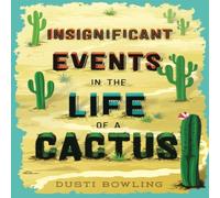 Dusti Bowling Insignificant Events in the Life of a Cactus Paperback Book Dusti Bowling Multicolor