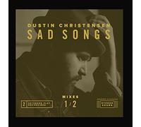 Dustin Christensen - Sad Songs Mixes 1 / 2