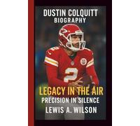 DUSTIN COLQUITT: LEGACY IN THE AIR: PRECISION IN SILENCE