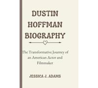 DUSTIN HOFFMAN BIOGRAPHY: The Transformative Journey of an American Actor and Filmmaker