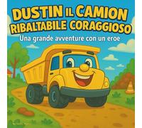 Dustin il coraggioso camion della spazzatura: Dustin the Daring Dump Truck: Libro per bambini | Un'avventura a bordo di un grande camion con un eroe ... 8 anni. (Children's Storybooks in Italian)
