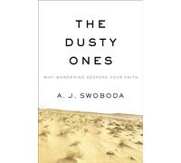 Dusty Ones: Why Wandering Deepens Your Faith