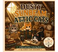 Dusty Sunbeam Attic Cats: A Bold and Easy Coloring Book for Adults and Kids, Stress Relief and Simple Relaxation (Hearth and Home Collection, Book 3) (Cozy Cats Universe)