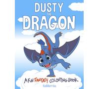 Dusty the Dragon: 50 Fun, Whimsical Illustrations for Kids Ages 4+, Teens & Adults - Screen-Free Fun, Relaxing Fantasy for Creativity, Stress Relief & Magical Adventures