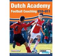 Dutch Academy Football Coaching (U10-11) - Technical and Tactical Practices from Top Dutch Coaches
